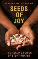 Seeds of Joy: The Healing Power of Story-Prayer 0998366501 Book Cover