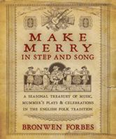 Make Merry In Step and Song: A Seasonal Treasury of Music, Mummer's Plays & Celebrations in the English Folk Tradition 073871500X Book Cover
