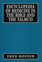 Encyclopedia of Medicine in the Bible and the Talmud 0765761025 Book Cover