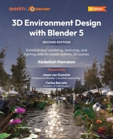 3D Environment Design with Blender 5: Enhance your modeling, texturing, and lighting skills to create realistic 3D scenes 1836203292 Book Cover