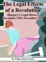 The Legal Effects of a Revolution: Hungary's Legal History November 1956--november 1958 1410225194 Book Cover