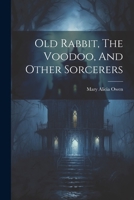 Old Rabbit, The Voodoo, And Other Sorcerers 1021592560 Book Cover