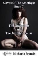 The Catacombs And The Acolyte's Collar: Slaves Of The Amethyst - Book 7 1786951169 Book Cover