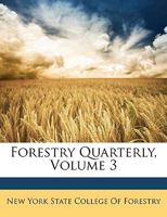 Forestry Quarterly, Volume 3 1246427885 Book Cover