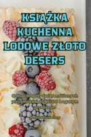 KsiAZka Kuchenna Lodowe Zloto Desers (Polish Edition) 183623841X Book Cover