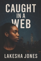 Caught in a Web: She trusted the wrong one.Now she's fighting to save herself. B0FBJJ6R63 Book Cover