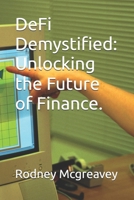 DeFi Demystified: Unlocking the Future of Finance. B0GY1V3ZF9 Book Cover
