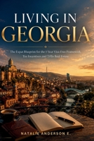 Living in Georgia: The Expat Blueprint for the 1-Year Visa-Free Framework, Tax Incentives and Tiflis Real Estate B0H8CCBHKW Book Cover
