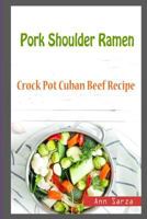 Pork Shoulder Ramen: Crock Pot Cuban Beef Recipe 1983955620 Book Cover