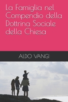 La Famiglia nel Compendio della Dottrina Sociale della Chiesa (Italian Edition) B0863TV78Y Book Cover