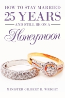 How to Stay Married 25 Years and Still Be on a Honeymoon 1665505842 Book Cover