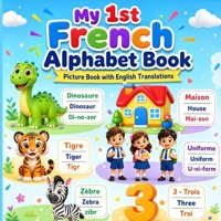 My First French Alphabet Book for Kids: A Fun ABC Picture Book with Easy Pronunciations and English Translations for Toddlers, Preschoolers, and Beginners (Alphabet 123 Français Pour Enfants) B0H8FFFV2Q Book Cover