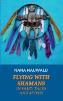 Flying with Shamans in Fairy Tales and Myths 3752640952 Book Cover