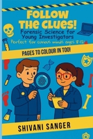 Follow the Clues!: Forensic Science for Young Investigators - Perfect for curious minds ages 8-12! 1919259007 Book Cover