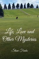 Life, Love and Other Mysteries 1462869084 Book Cover