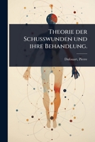 Theorie der Schusswunden und ihre Behandlung. (German Edition) 1024475905 Book Cover