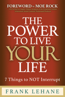 THE POWER TO LIVE YOUR LIFE: 7 Things to NOT Interrupt 1636989888 Book Cover