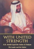With United Strength: Shaikh Zayid Bin Sultan Al Nahyan: The Leader and the Nation 9948008006 Book Cover