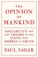 The Opinion of Mankind: Sociability and the Theory of the State from Hobbes to Smith 0691191514 Book Cover