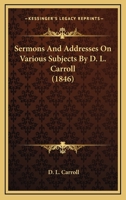 Sermons and Addresses, on Various Subjects 1120866073 Book Cover