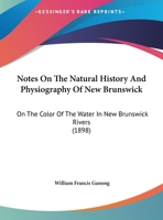Notes on the Natural History and Physiography of New Brunswick 101421548X Book Cover
