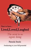 Lived, Loved, Laughed: The Secret to No Regrets Living 1461194024 Book Cover