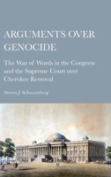 Arguments over Genocide: The War of Words in the Congress and the Supreme Court over Cherokee Removal 1804411078 Book Cover