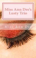 Miss Ann Dre's Lusty Trio 1519176023 Book Cover