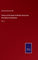 History of the State of Rhode Island and Providence Plantations: Vol. II 3375135394 Book Cover