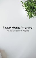 Need More Profits? No Prior Investments Required B0C9L33Z1N Book Cover