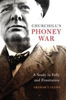 Churchill's Phoney War: A Study in Folly and Frustration 1682472795 Book Cover