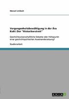 Vergangenheitsbewältigung in der Ära Kohl: Der "Historikerstreit":Geschichtswissenschaftliche Debatte oder Höhepunkt einer geschichtspolitischen Auseinandersetzung? 3638949168 Book Cover