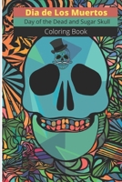 Dia de Los Muertos - Day of the Dead and Sugar Skull Coloring Book: for Adults & Teens (Inspirational & Motivational Coloring ... Relief, Mindful Medi B08RQNPVXS Book Cover