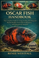 OSCAR FISH HANDBOOK: The Complete Guide to Caring, Feeding, Breeding, and Raising Healthy Oscar Fish for Beginners and Experienced Aquarists. B0GJPTJ2Y5 Book Cover