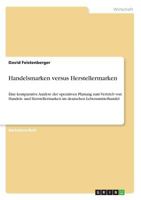 Handelsmarken versus Herstellermarken: Eine komparative Analyse der operativen Planung zum Vertrieb von Handels- und Herstellermarken im deutschen Lebensmittelhandel 3668400040 Book Cover
