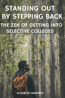 Standing Out By Stepping Back The Zen of Getting Into Selective Colleges B0CFZL3LYM Book Cover