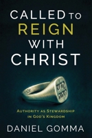 Called to Reign with Christ : Authority As Stewardship in God's Kingdom 1962802612 Book Cover