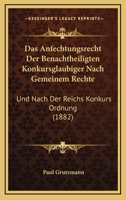 Das Anfechtungsrecht Der Benachtheiligten Konkursglaubiger Nach Gemeinem Rechte: Und Nach Der Reichs Konkurs Ordnung (1882) 1167586336 Book Cover