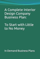 A Complete Interior Design Company Business Plan: To Start with Little to No Money B0CTK8SLL7 Book Cover