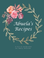 Abuela's Recipes: A fill-in recipe book for family favorites 1677254041 Book Cover