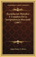 Recopilacion Metodica Y Completa De La Jurisprudencia Mercantil (1867) 1167563409 Book Cover