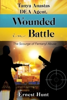 Tanya Anastas DEA Agent, Wounded in Battle: The Scourge of Fentanyl Abuse 1977269427 Book Cover
