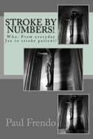 Stroke by Numbers!: Who: From Everyday Joe to Stroke Patient! 1542465192 Book Cover