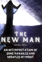 The New Man: An Interpretation of Some Parables and Miracles of Christ 1998614387 Book Cover