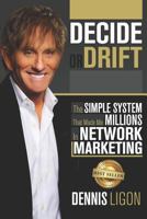 Decide or Drift : The Simple System That Made Me Millions in Network Marketing 172896413X Book Cover