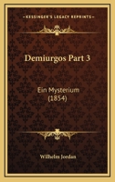 Demiurgos Part 3: Ein Mysterium (1854) 1160884382 Book Cover
