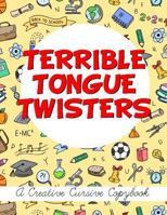 Terrible Tongue Twisters: A Creative Cursive Copybook (Creative Cursive Copybooks) 1973798417 Book Cover