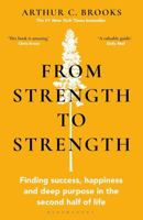 From Strength to Strength by Arthur C. Brooks – Finding Success, Happiness & Deep Purpose in the Second Half of Life (Personal Growth & Self-Development Book) B0H5CJPQFX Book Cover