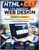 HTML & CSS for Modern Web Design: A Beginner Guide to Responsive Layouts, Clean Styling, and Real-World Pages B0GQXR9FDT Book Cover