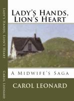Lady's Hands, Lion's Heart- A Midwife's Saga 0615195504 Book Cover